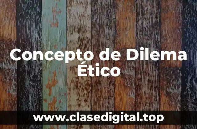 Concepto de Dilema Ético