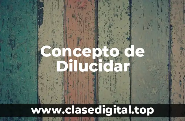 Concepto de Dilucidar