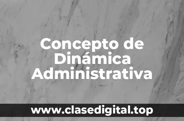 Concepto de Dinámica Administrativa