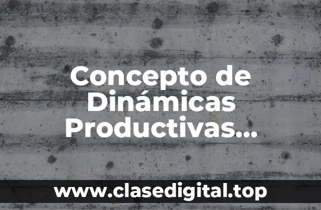 📗 Concepto de Dinámicas Productivas Regionales