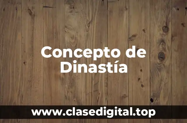 Concepto de Dinastía