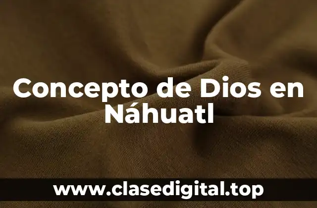 Concepto de Dios en Náhuatl