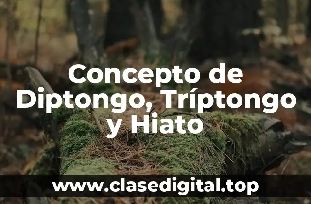 Concepto de Diptongo, Tríptongo y Hiato