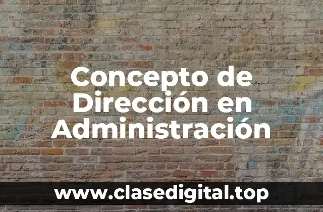 📗 Concepto de Dirección en Administración