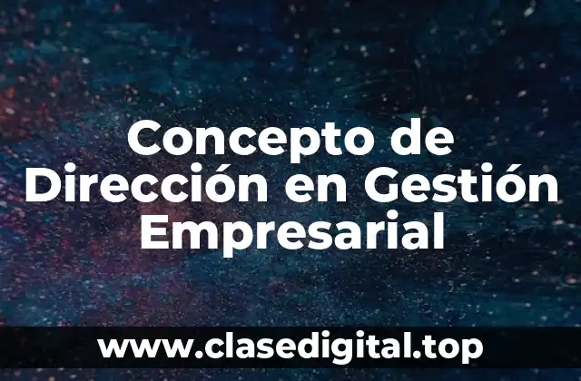 Concepto de Dirección en Gestión Empresarial