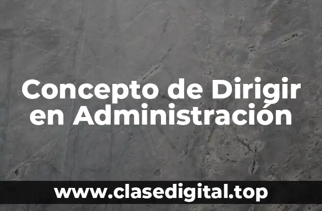 Concepto de Dirigir en Administración
