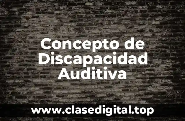 Concepto de Discapacidad Auditiva
