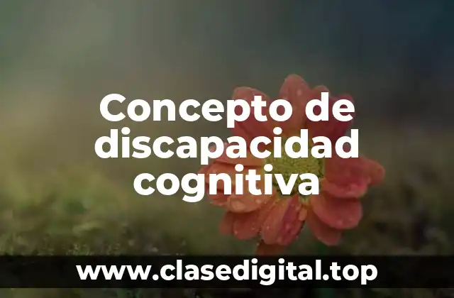 Concepto de discapacidad cognitiva