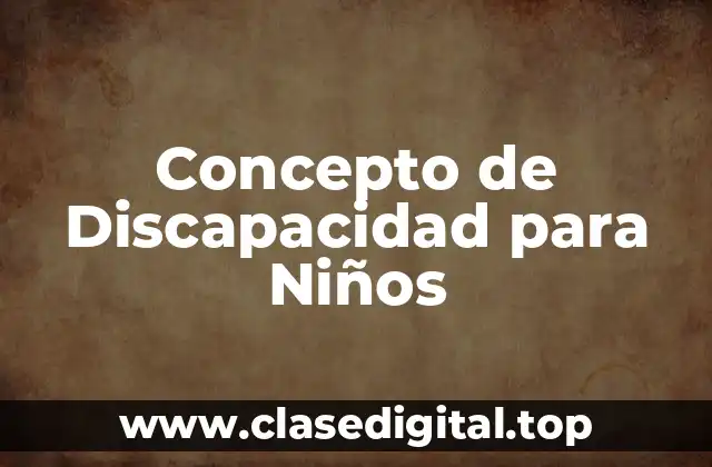 Concepto de Discapacidad para Niños