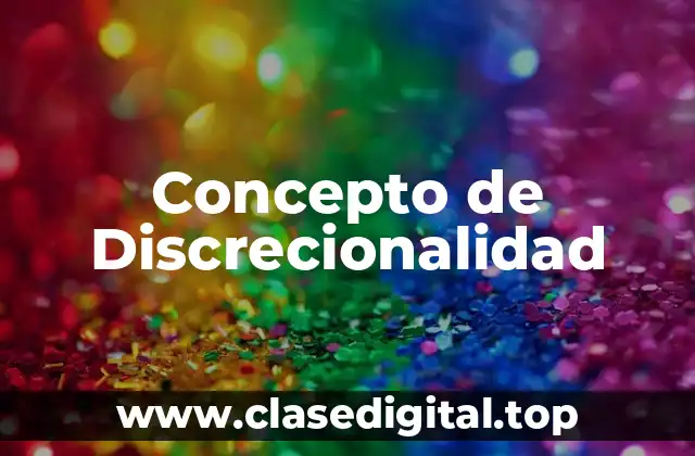 Concepto de Discrecionalidad
