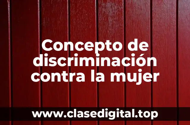 Concepto de discriminación contra la mujer