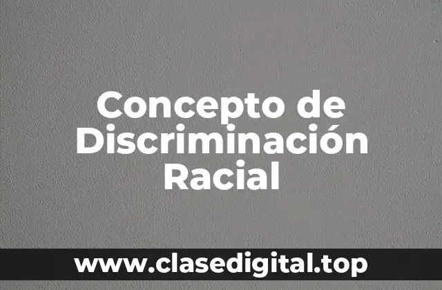 Concepto de Discriminación Racial