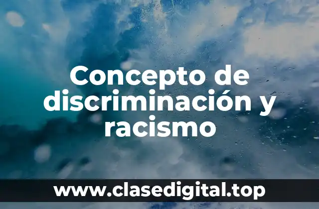 Concepto de discriminación y racismo