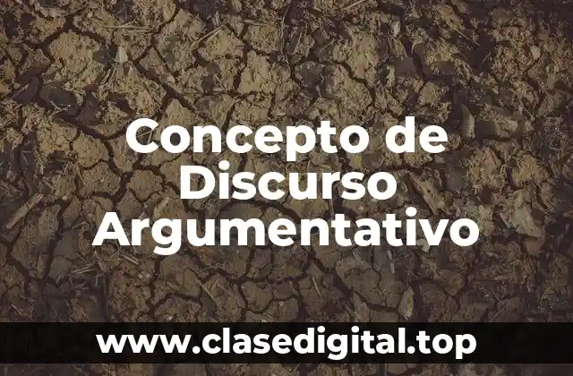 Concepto de Discurso Argumentativo