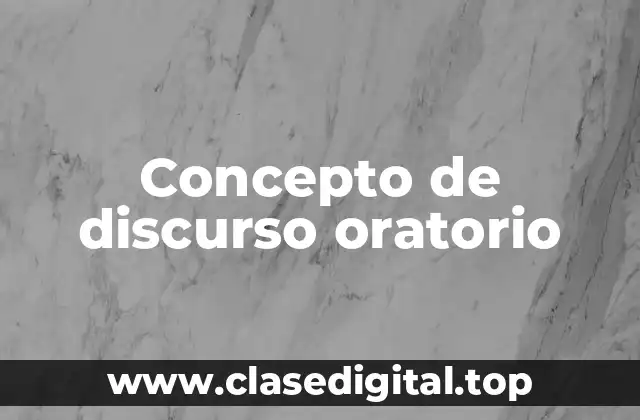 Concepto de discurso oratorio