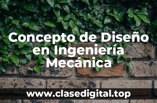 Concepto de Diseño en Ingeniería Mecánica