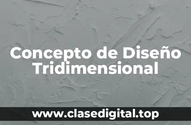 Concepto de Diseño Tridimensional