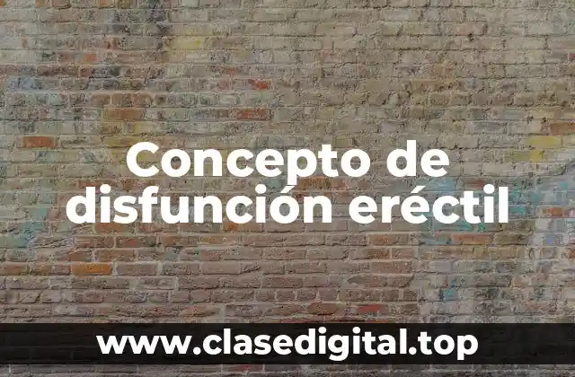 Concepto de disfunción eréctil