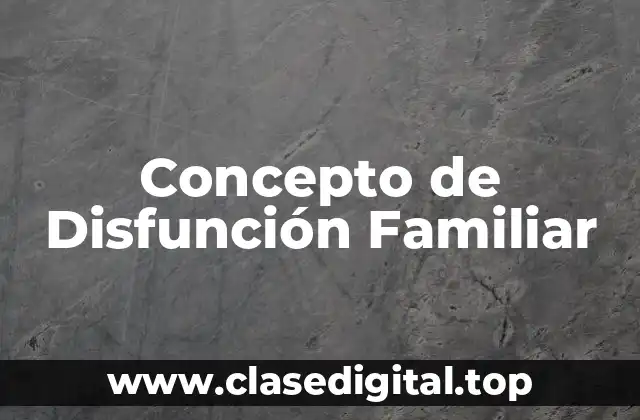 Concepto de Disfunción Familiar