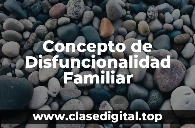 Concepto de Disfuncionalidad Familiar