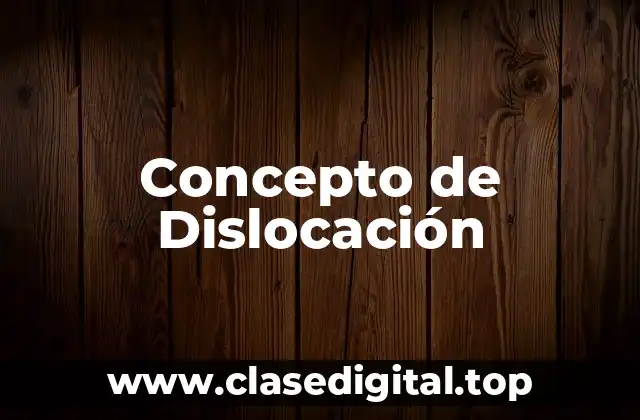 Concepto de Dislocación