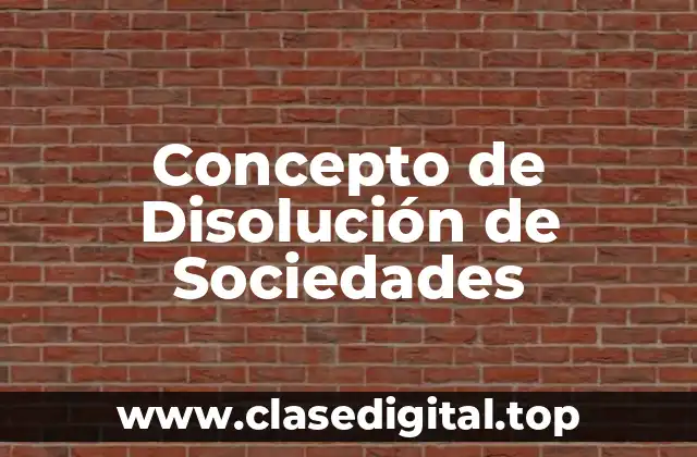 Concepto de Disolución de Sociedades