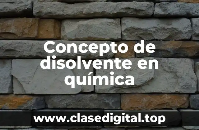 Concepto de disolvente en química