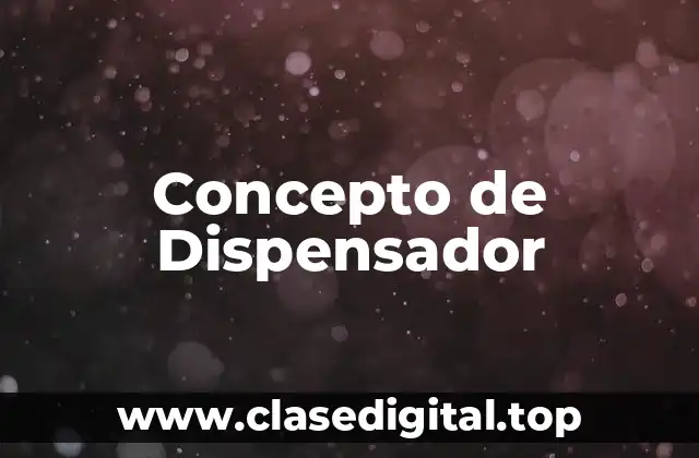 Concepto de Dispensador