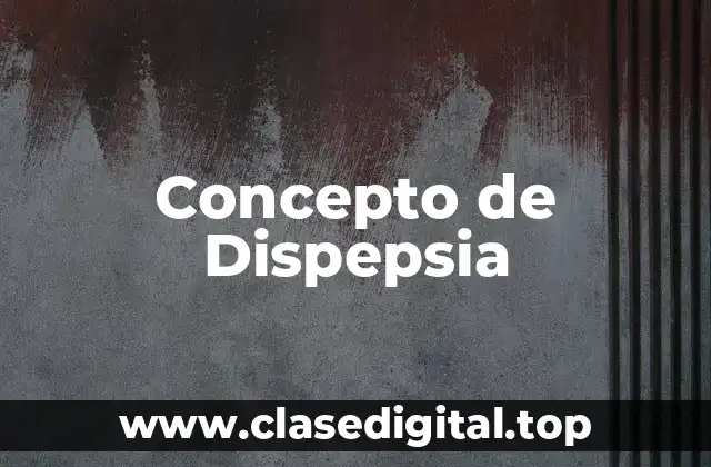 Concepto de Dispepsia