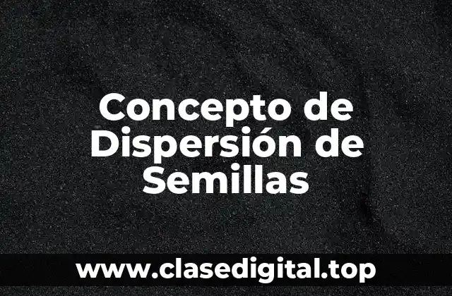 Concepto de Dispersión de Semillas