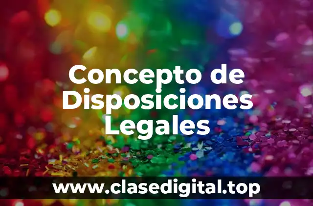 Concepto de Disposiciones Legales
