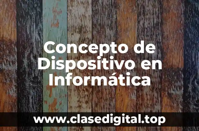 Concepto de Dispositivo en Informática