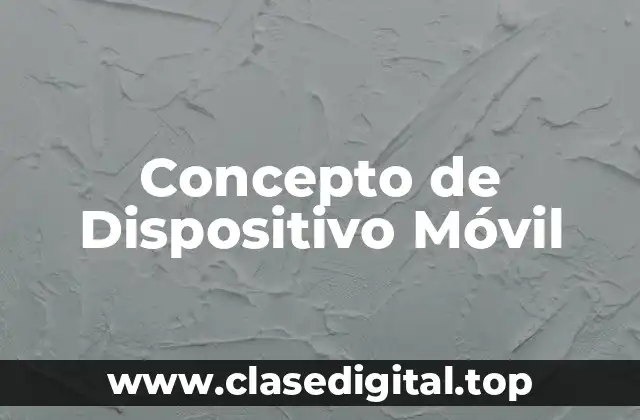 Concepto de Dispositivo Móvil