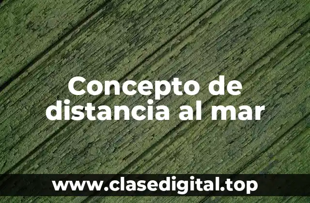 Concepto de distancia al mar