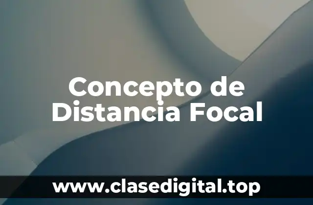 Concepto de Distancia Focal