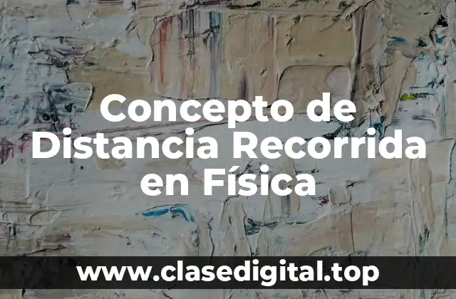 Concepto de Distancia Recorrida en Física