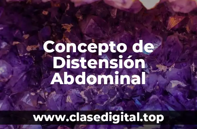 Concepto de Distensión Abdominal