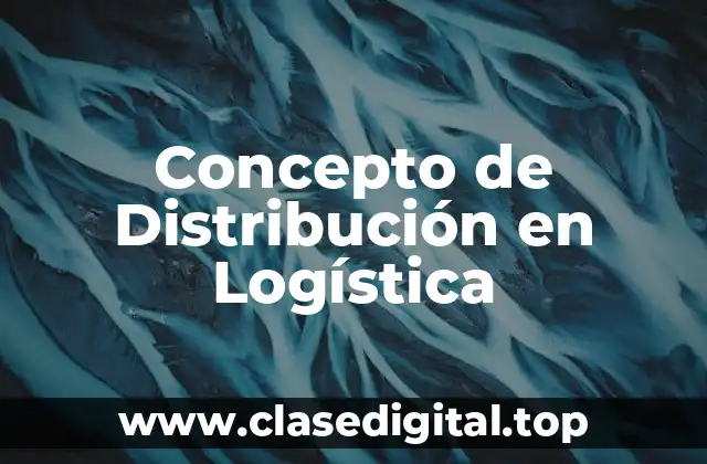 Concepto de Distribución en Logística