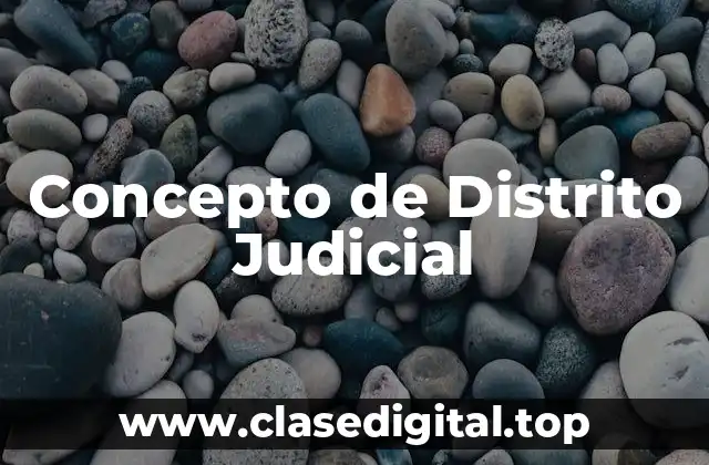 Concepto de Distrito Judicial