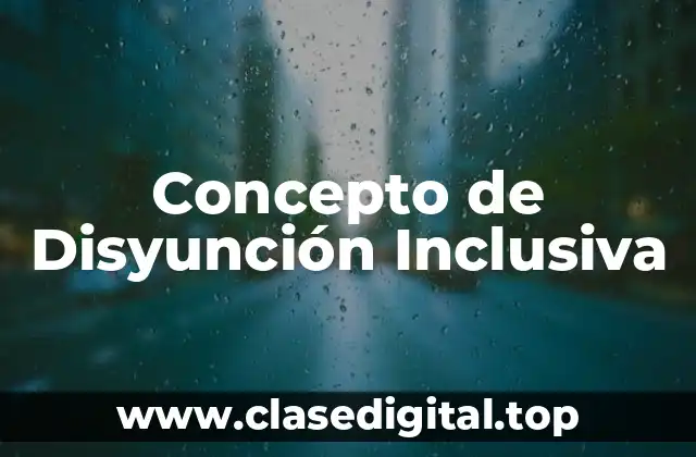 Concepto de Disyunción Inclusiva