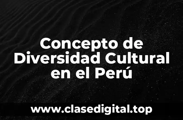 Concepto de Diversidad Cultural en el Perú