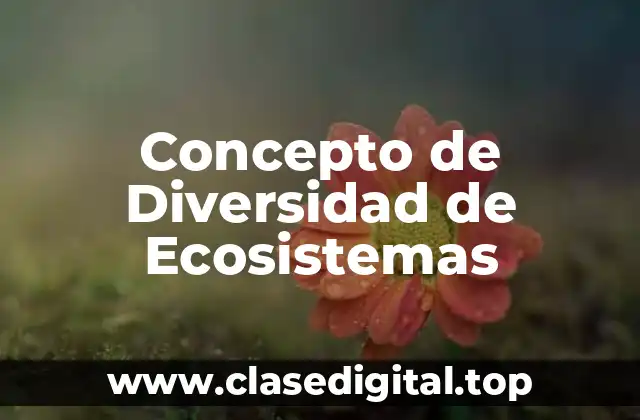 Concepto de Diversidad de Ecosistemas