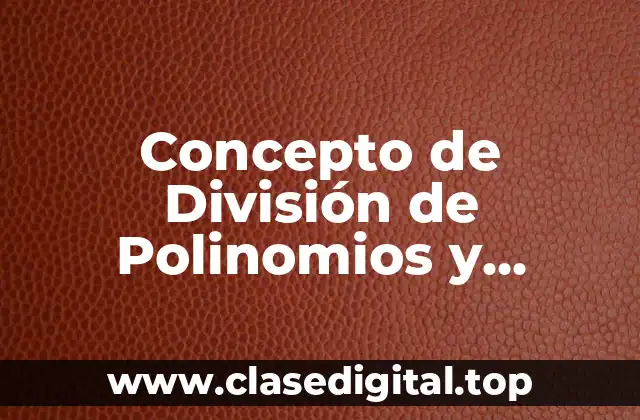 Concepto de División de Polinomios y ejemplos