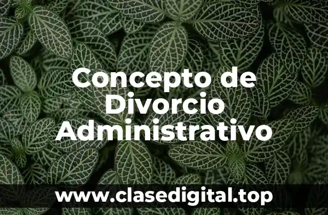 Concepto de Divorcio Administrativo