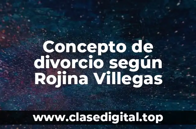 Concepto de divorcio según Rojina Villegas