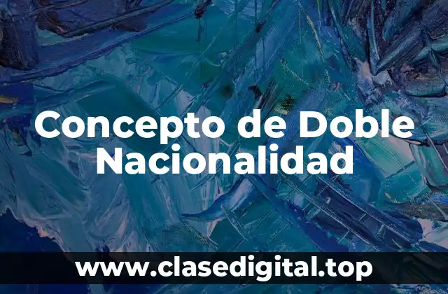 Concepto de Doble Nacionalidad