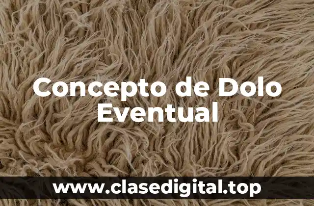 Concepto de Dolo Eventual