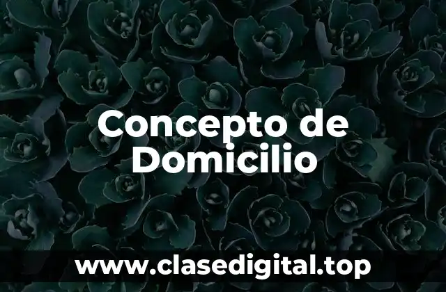 Concepto de Domicilio