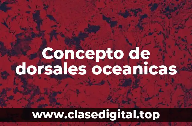 Concepto de dorsales oceanicas