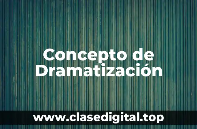 Concepto de Dramatización